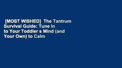 [MOST WISHED]  The Tantrum Survival Guide: Tune In to Your Toddler s Mind (and Your Own) to Calm