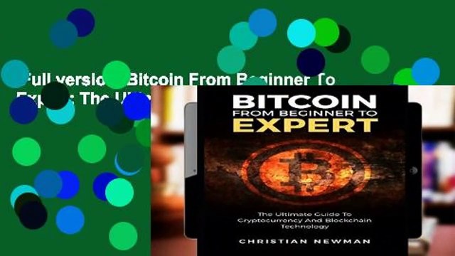 Full version Bitcoin From Beginner To Expert: The Ultimate Guide To Cryptocurrency And