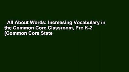 All About Words: Increasing Vocabulary in the Common Core Classroom, Pre K-2 (Common Core State