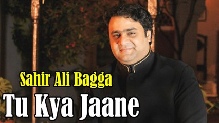 Tu Kia Jane - Virsa Heritage - Singer Sahir Ali Bagga
