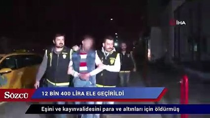 Eşini ve kayınvalidesini para ve altınları için öldürmüş
