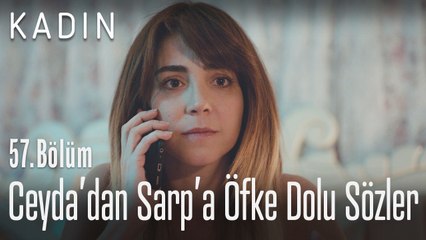 Ceyda'dan Sarp'a öfke dolu sözler! - Kadın 57. Bölüm