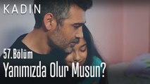 Yanımızda olur musun? - Kadın 57. Bölüm