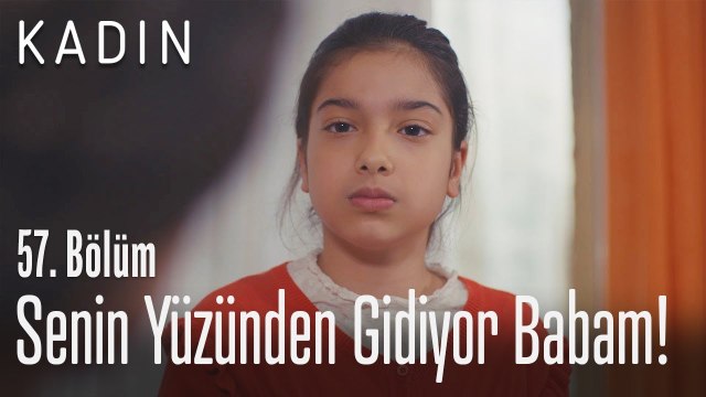 Senin yüzünden gidiyor babam! - Kadın 57. Bölüm