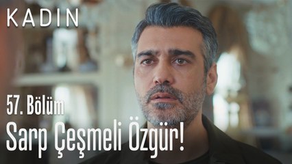 Sarp Çeşmeli özgür! - Kadın 57. Bölüm