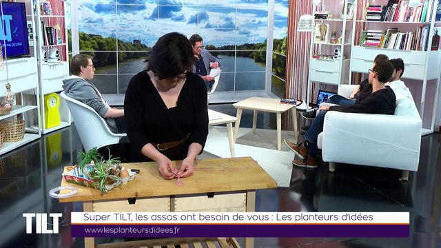TILT - 10/04/2019 Partie 2 - Super TILT, les assos ont besoin de vous : Les planteurs d’idées