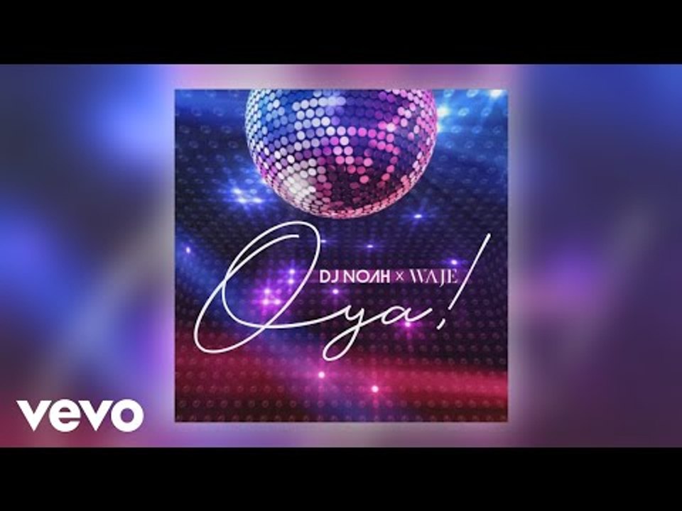 DJ Noah, Waje - Oya (Official Audio)