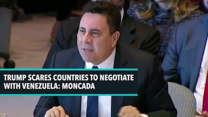 Trump Scares Countries To Negotiate With Venezuela- Moncada