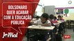 Governo Bolsonaro quer acabar com educação pública