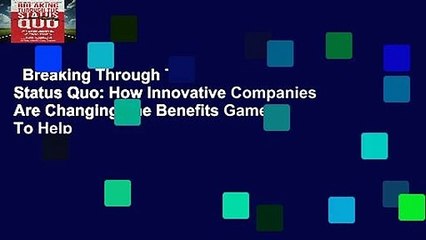 Breaking Through The Status Quo: How Innovative Companies Are Changing The Benefits Game To Help