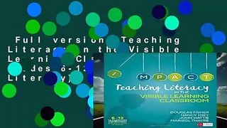 Full version  Teaching Literacy in the Visible Learning Classroom, Grades 6-12 (Corwin Literacy)