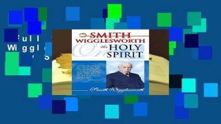 Full version  Smith Wigglesworth on the Holy Spirit Complete