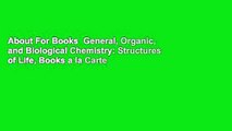About For Books  General, Organic, and Biological Chemistry: Structures of Life, Books a la Carte