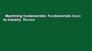 Machining fundamentals: Fundamentals basic to industry  Review