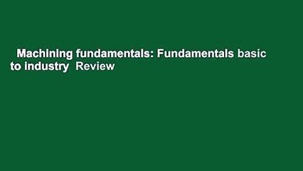 Machining fundamentals: Fundamentals basic to industry  Review