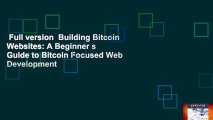 Full version  Building Bitcoin Websites: A Beginner s Guide to Bitcoin Focused Web Development