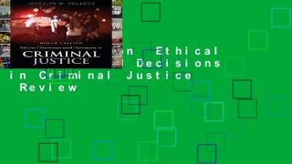 Full version  Ethical Dilemmas and Decisions in Criminal Justice  Review