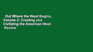 Out Where the West Begins, Volume 2: Creating and Civilizing the American West  Review