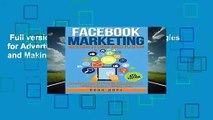 Full version  Facebook Marketing: Strategies for Advertising, Business, Making Money and Making