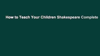How to Teach Your Children Shakespeare Complete