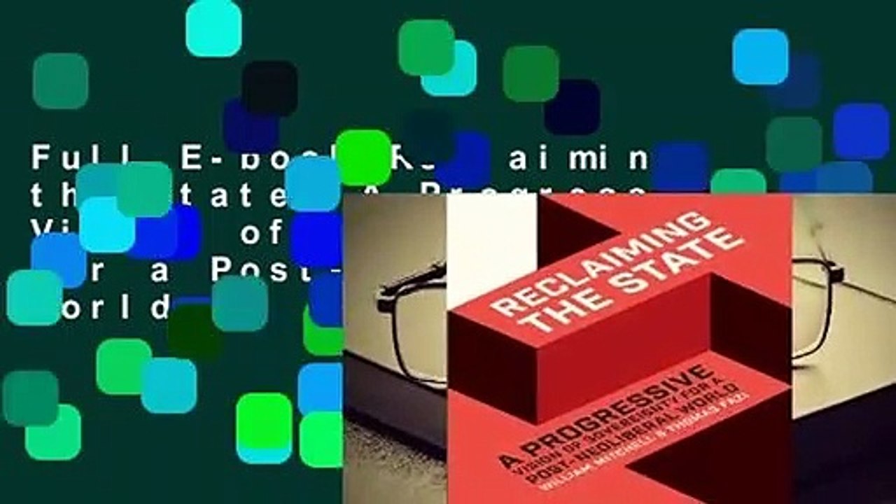Full E-book Reclaiming the State: A Progressive Vision of Sovereignty for a Post-Neoliberal World