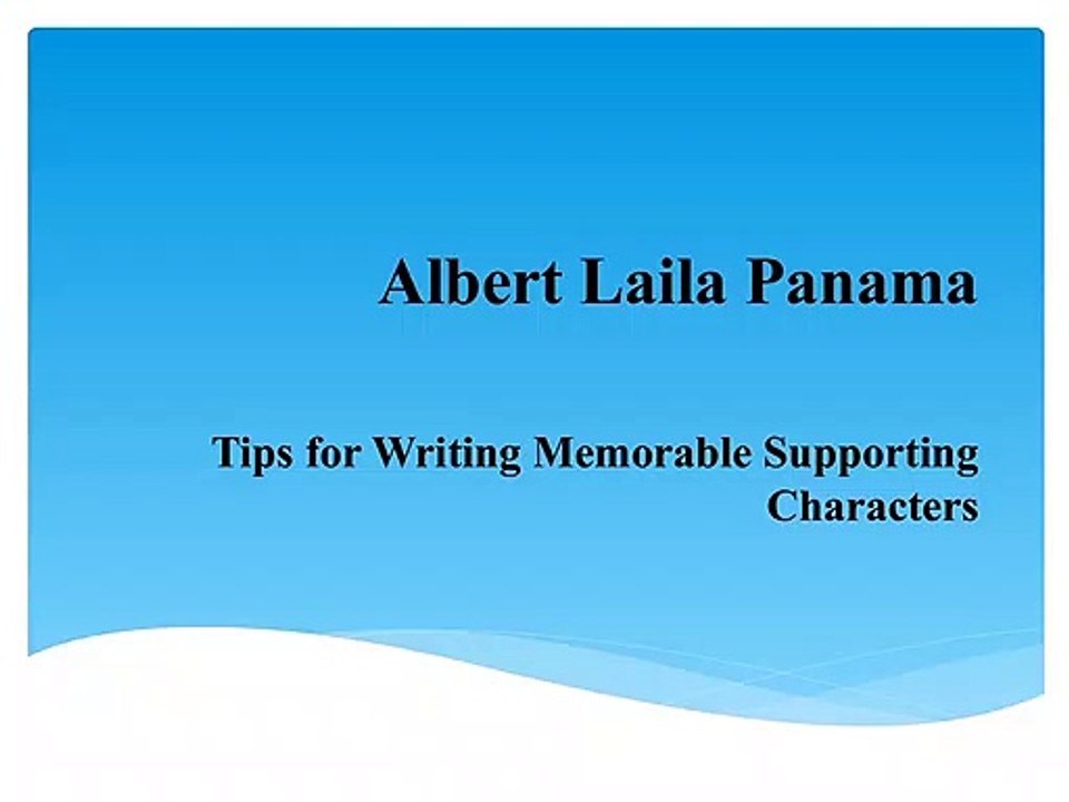 How to write Memorable Supporting Characters by Albert Laila Panama