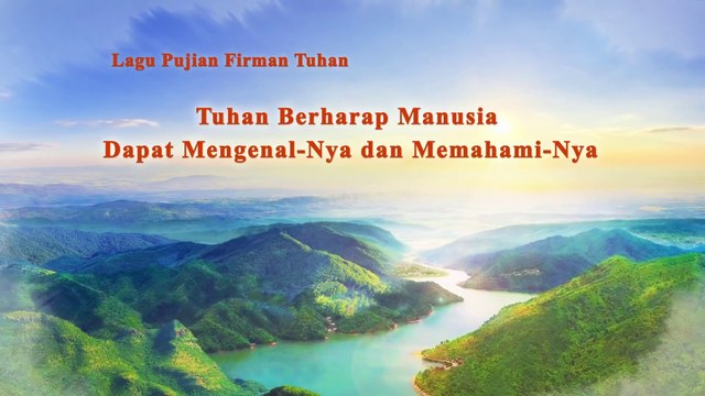 Lagu Rohani Kristen Terbaru 2019 - Tuhan Berharap Manusia Dapat Mengenal-Nya dan Memahami-Nya