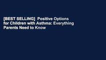 [BEST SELLING]  Positive Options for Children with Asthma: Everything Parents Need to Know