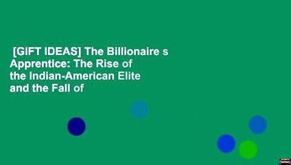 [GIFT IDEAS] The Billionaire s Apprentice: The Rise of the Indian-American Elite and the Fall of