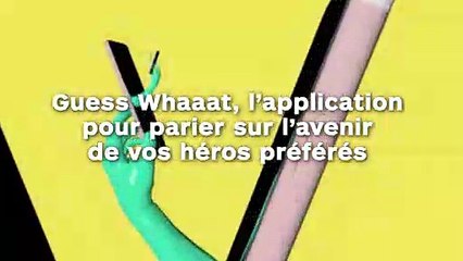 Guess Whaaat, l’application pour parier sur l’avenir de vos héros préférés !