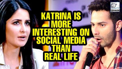“Katrina Is More Interesting On Social Media Than Real Life," Says Varun Dhawan