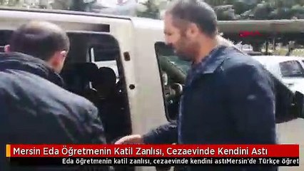 Mersin Eda Öğretmenin Katil Zanlısı, Cezaevinde Kendini Astı