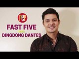 What is the best thing about being Dingdong Dantes? | FAST FIVE