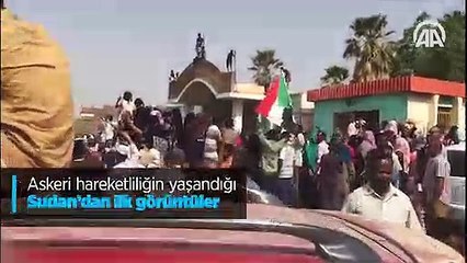 Askeri hareketliliğin yaşandığı Sudan’dan ilk görüntüler