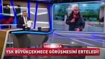 YSK Büyükçekmece görüşmesini erteledi