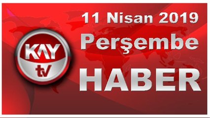 11 Nisan 2019 Kay Tv Haber