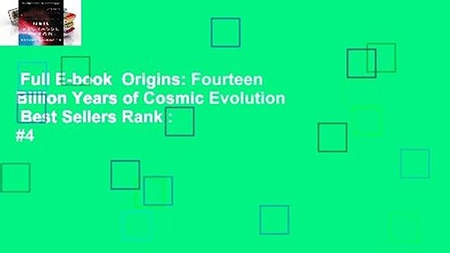 Full E-book Origins: Fourteen Billion Years of Cosmic Evolution Best Sellers Rank : #4