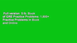 Full version  5 lb. Book of GRE Practice Problems: 1,800+ Practice Problems in Book and Online