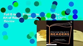 Full E-book  Passionate Readers: The Art of Reaching and Engaging Every Child  Review