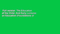 Full version  The Education of the Child: And Early Lectures on Education (Foundations of Waldorf