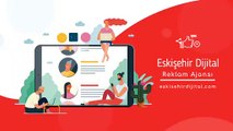 Eskişehir dijital reklam ajansı - Eskişehir Dijital