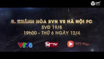 TRAILER | Sanna Khánh Hòa BVN vs Hà Nội FC | Vòng 5 Wake Up 247 V.League 2019 | VPF Media