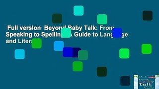 Full version  Beyond Baby Talk: From Speaking to Spelling: A Guide to Language and Literacy