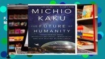 Full E-book The Future of Humanity: Terraforming Mars, Interstellar Travel, Immortality, and Our