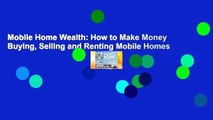 Mobile Home Wealth: How to Make Money Buying, Selling and Renting Mobile Homes