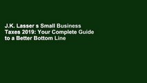 J.K. Lasser s Small Business Taxes 2019: Your Complete Guide to a Better Bottom Line