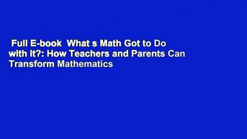Full E-book  What s Math Got to Do with It?: How Teachers and Parents Can Transform Mathematics