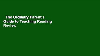 The Ordinary Parent s Guide to Teaching Reading  Review