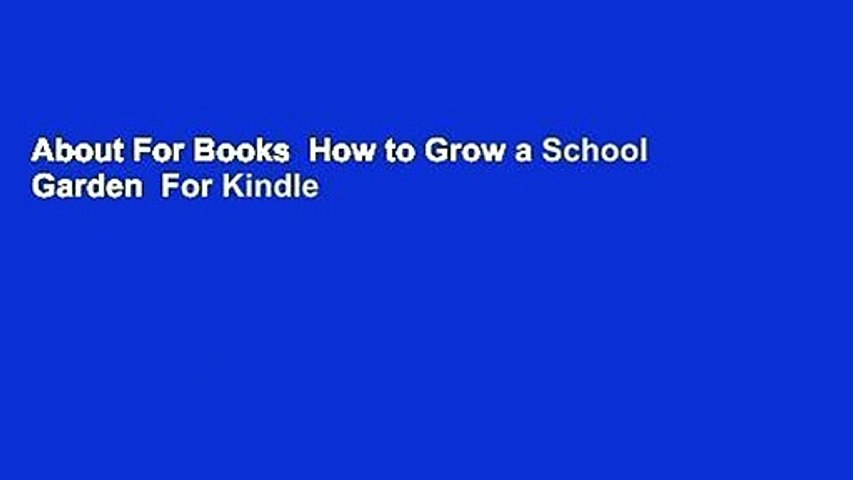 About For Books  How to Grow a School Garden  For Kindle