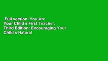 Full version  You Are Your Child s First Teacher, Third Edition: Encouraging Your Child s Natural